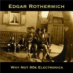 Edgar Rothermich: Why Not 90s Electronica